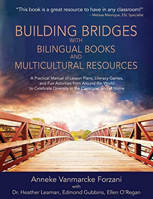 Building Bridges with Bilingual Books and Multicultural Resources: A Practical Manual of Lesson Plans, Literacy Games, and Fun Activities from Around ... (Supporting Culturally Responsive Teaching)
