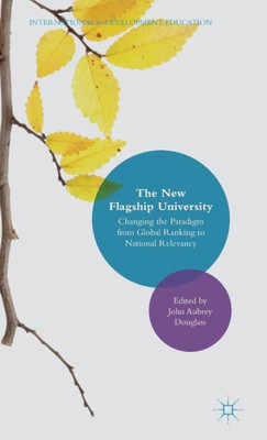 The New Flagship University: Changing The Paradigm From Global Ranking To National Relevancy (International And Development Education)