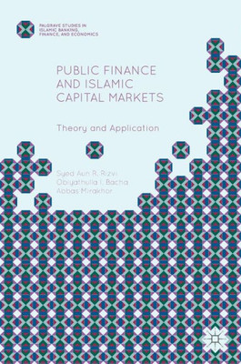 Public Finance And Islamic Capital Markets: Theory And Application (Palgrave Studies In Islamic Banking, Finance, And Economics)