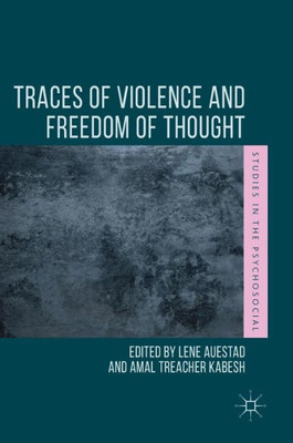 Traces Of Violence And Freedom Of Thought (Studies In The Psychosocial)