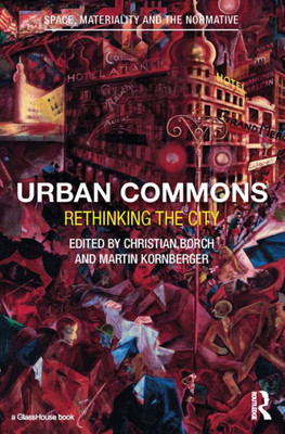 Urban Commons: Rethinking The City (Space, Materiality And The Normative)
