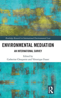 Environmental Mediation: An International Survey (Routledge Research In International Environmental Law)