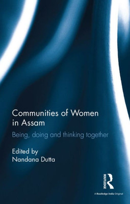 Communities Of Women In Assam: Being, Doing And Thinking Together