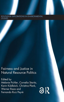 Fairness And Justice In Natural Resource Politics (Routledge Explorations In Environmental Studies)