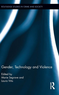 Gender, Technology And Violence (Routledge Studies In Crime And Society)