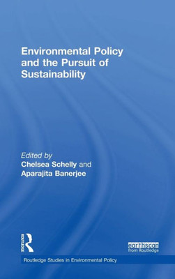 Environmental Policy And The Pursuit Of Sustainability (Routledge Studies In Environmental Policy)