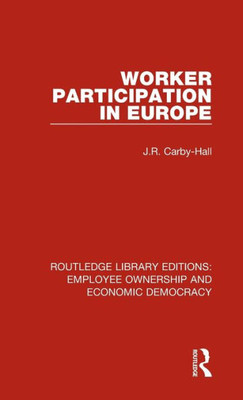 Worker Participation In Europe (Routledge Library Editions: Employee Ownership And Economic Democracy)