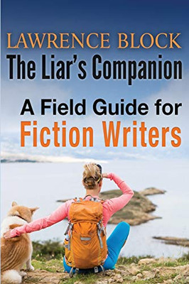 The Liar's Companion: A Field Guide for Fiction Writers