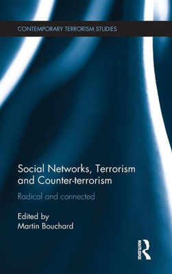 Social Networks, Terrorism And Counter-Terrorism: Radical And Connected (Contemporary Terrorism Studies)