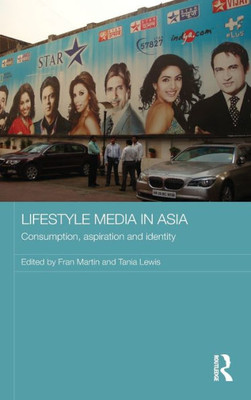 Lifestyle Media In Asia: Consumption, Aspiration And Identity (Media, Culture And Social Change In Asia)