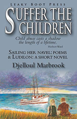 Suffer the Children-Sailing Her Navel: Poems & Ludilon: A short novel