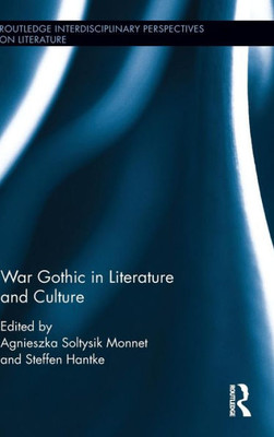 War Gothic In Literature And Culture (Routledge Interdisciplinary Perspectives On Literature)