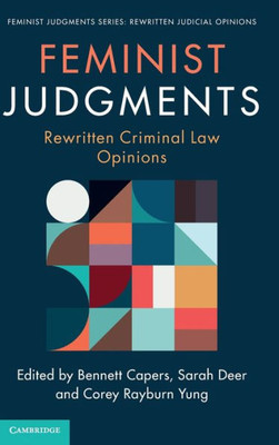 Feminist Judgments: Rewritten Criminal Law Opinions (Feminist Judgment Series: Rewritten Judicial Opinions)