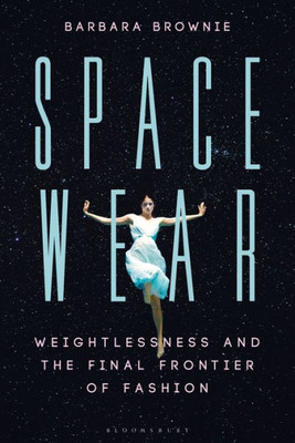 Spacewear: Weightlessness And The Final Frontier Of Fashion