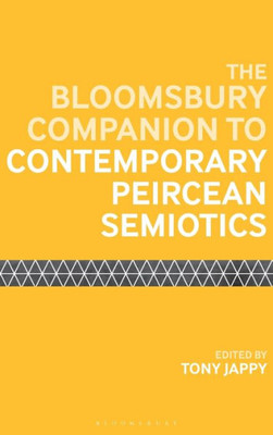 The Bloomsbury Companion To Contemporary Peircean Semiotics (Bloomsbury Companions)