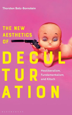The New Aesthetics Of Deculturation: Neoliberalism, Fundamentalism And Kitsch