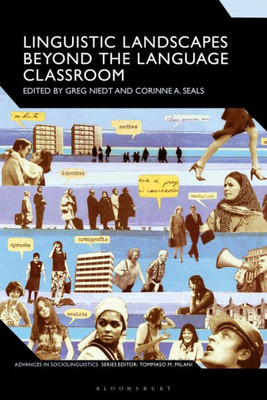 Linguistic Landscapes Beyond The Language Classroom (Advances In Sociolinguistics)