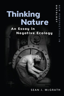 Thinking Nature: An Essay In Negative Ecology (New Perspectives In Ontology)