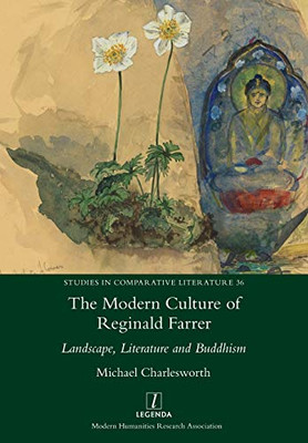The Modern Culture of Reginald Farrer: Landscape, Literature and Buddhism (36) (Studies in Comparative Literature)