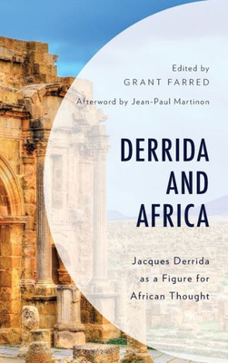Derrida And Africa: Jacques Derrida As A Figure For African Thought (African Philosophy: Critical Perspectives And Global Dialogue)
