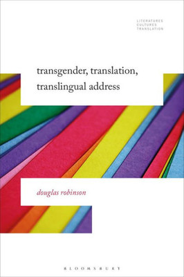 Transgender, Translation, Translingual Address (Literatures, Cultures, Translation)
