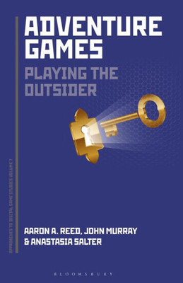 Adventure Games: Playing The Outsider (Approaches To Digital Game Studies)