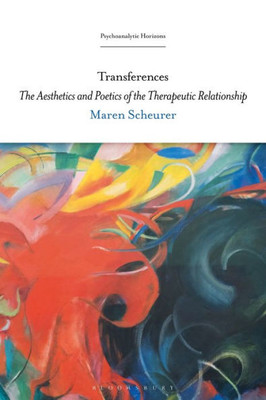 Transferences: The Aesthetics And Poetics Of The Therapeutic Relationship (Psychoanalytic Horizons)