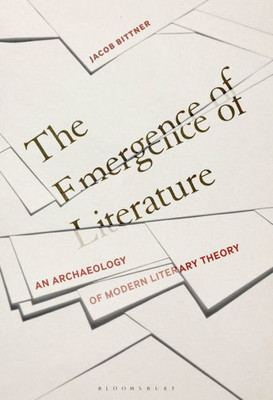 The Emergence Of Literature: An Archaeology Of Modern Literary Theory