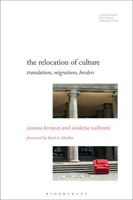 The Relocation Of Culture: Translations, Migrations, Borders (Literatures, Cultures, Translation)