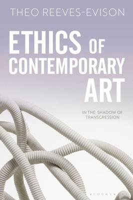 Ethics Of Contemporary Art: In The Shadow Of Transgression