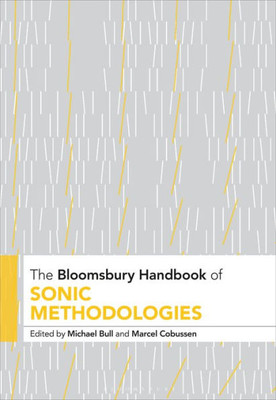 The Bloomsbury Handbook Of Sonic Methodologies (Bloomsbury Handbooks)