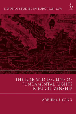 The Rise And Decline Of Fundamental Rights In Eu Citizenship (Modern Studies In European Law)