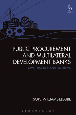 Public Procurement And Multilateral Development Banks: Law, Practice And Problems