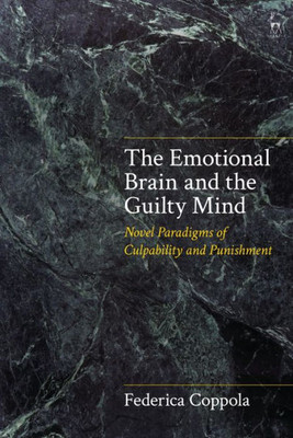 The Emotional Brain And The Guilty Mind: Novel Paradigms Of Culpability And Punishment