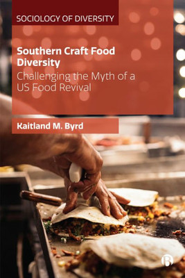 Southern Craft Food Diversity: Challenging The Myth Of A Us Food Revival (Sociology Of Diversity)