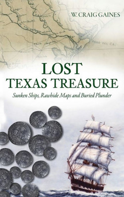 Lost Texas Treasure: Sunken Ships, Rawhide Maps And Buried Plunder