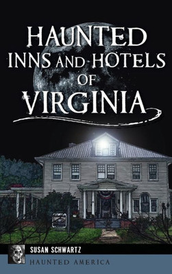 Haunted Inns And Hotels Of Virginia (Haunted America)