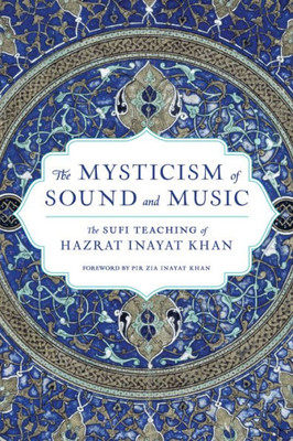 The Mysticism Of Sound And Music: The Sufi Teaching Of Hazrat Inayat Khan (Shambhala Dragon Editions)