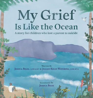 My Grief Is Like The Ocean: A Story For Children Who Lost A Parent To Suicide