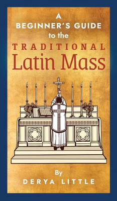 A Beginner's Guide To The Traditional Latin Mass