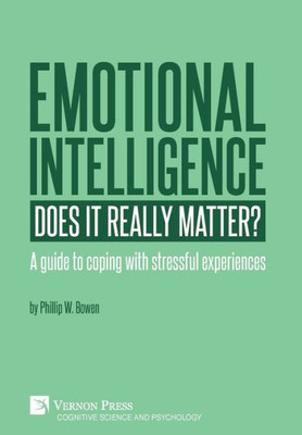 Emotional Intelligence: Does It Really Matter?: A Guide To Coping With Stressful Experiences (Cognitive Science And Psychology)