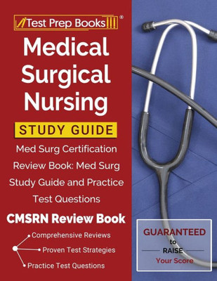 Medical Surgical Nursing Study Guide: Med Surg Certification Review Book: Med Surg Study Guide And Practice Test Questions [Cmsrn Review Book]