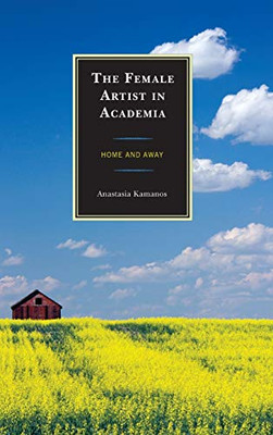 The Female Artist in Academia: Home and Away