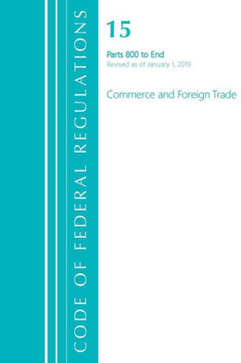 Code Of Federal Regulations, Title 15 Commerce And Foreign Trade 800-End, Revised As Of January 1, 2020