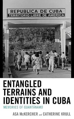 Entangled Terrains and Identities in Cuba: Memories of Guantánamo (Lexington Studies on Cuba)