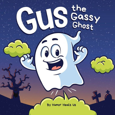 Gus The Gassy Ghost: A Funny Rhyming Halloween Story Picture Book For Kids And Adults About A Farting Ghost, Early Reader (Farting Adventures)