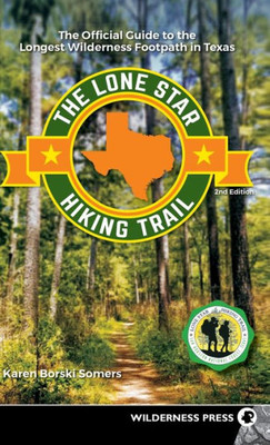 The Lone Star Hiking Trail: The Official Guide To The Longest Wilderness Footpath In Texas