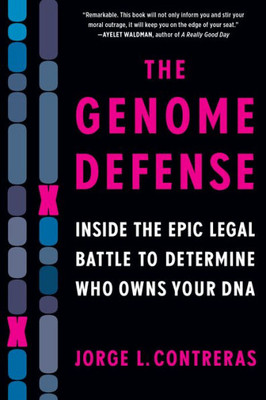 The Genome Defense: Inside The Epic Legal Battle To Determine Who Owns Your Dna