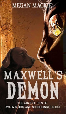 Maxwell's Demon (The Adventures Of Pavlov's Dog And Schrodinger's Cat)