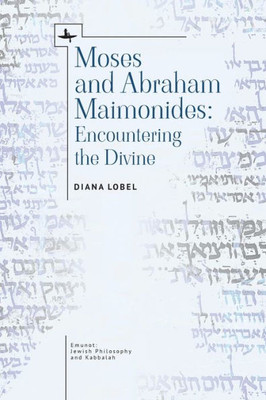 Moses And Abraham Maimonides: Encountering The Divine (Emunot: Jewish Philosophy And Kabbalah)